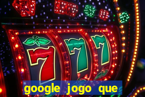 google jogo que ganha dinheiro de verdade